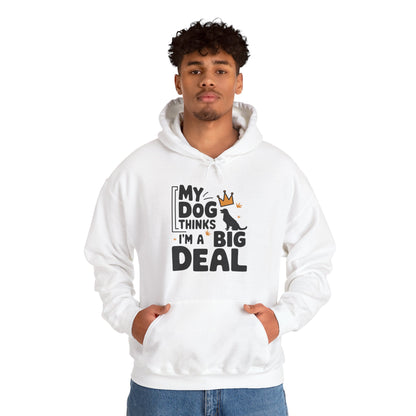 My Dog Thinks I'm A Big Deal Hoodie | Funny Dog Lover Gift