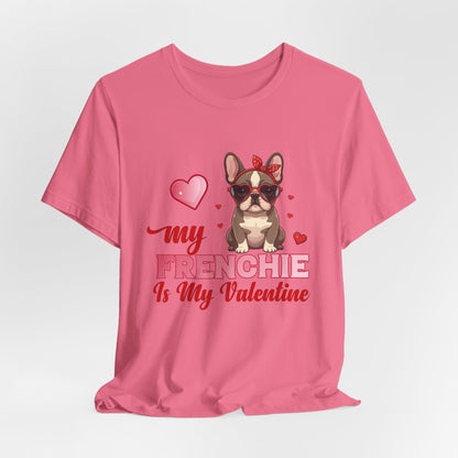 "My Frenchie Is My Valentine – Cute French Bulldog Unisex T-Shirt"