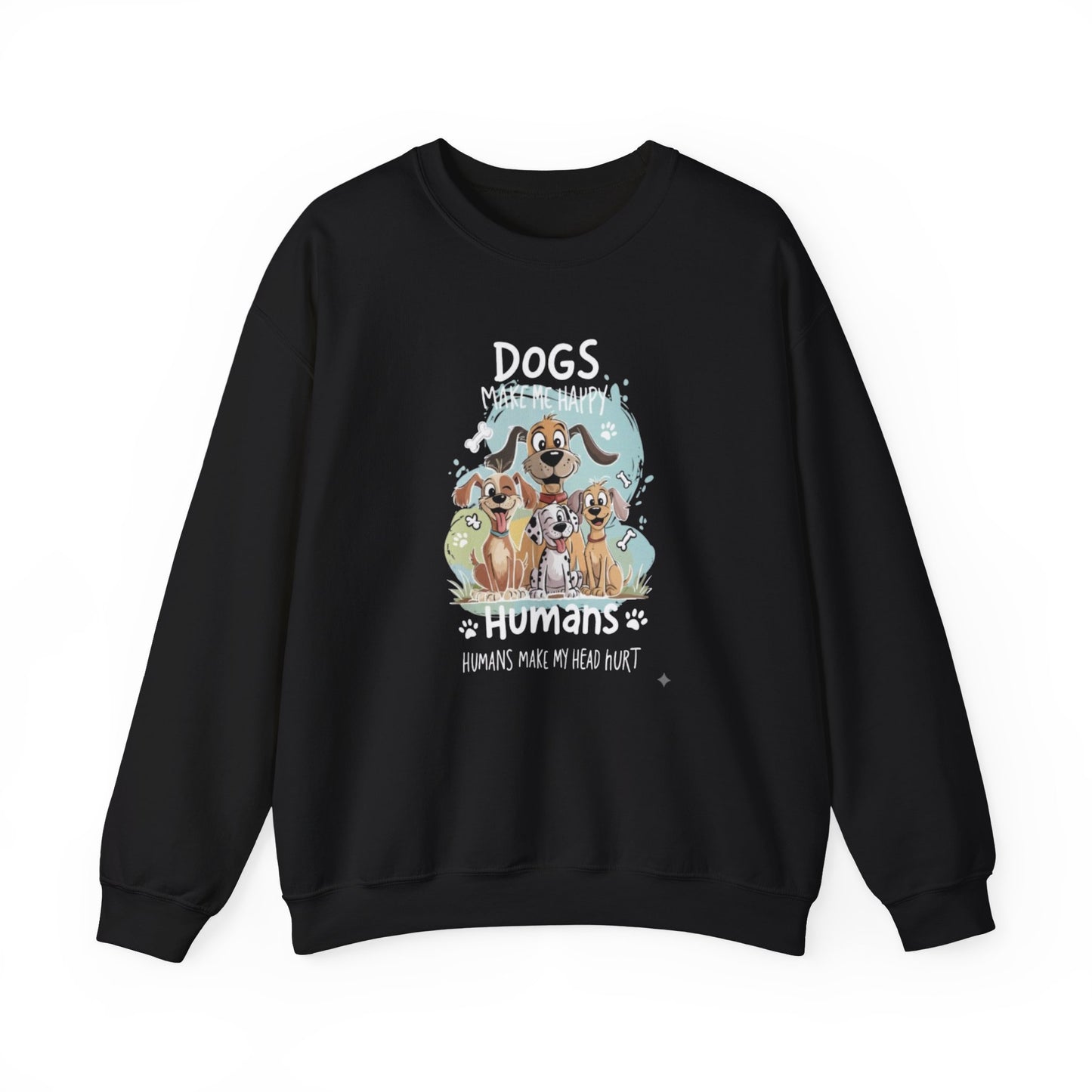Dogs Make Me Happy, Humans Sweatshirt