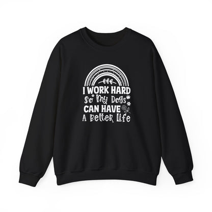Work Hard for My Dogs Better Life Sweatshirt