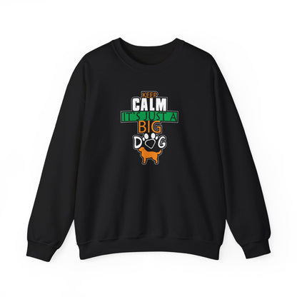 Keep Calm It's Just A Big Dog Sweatshirt | Large Breed Gift