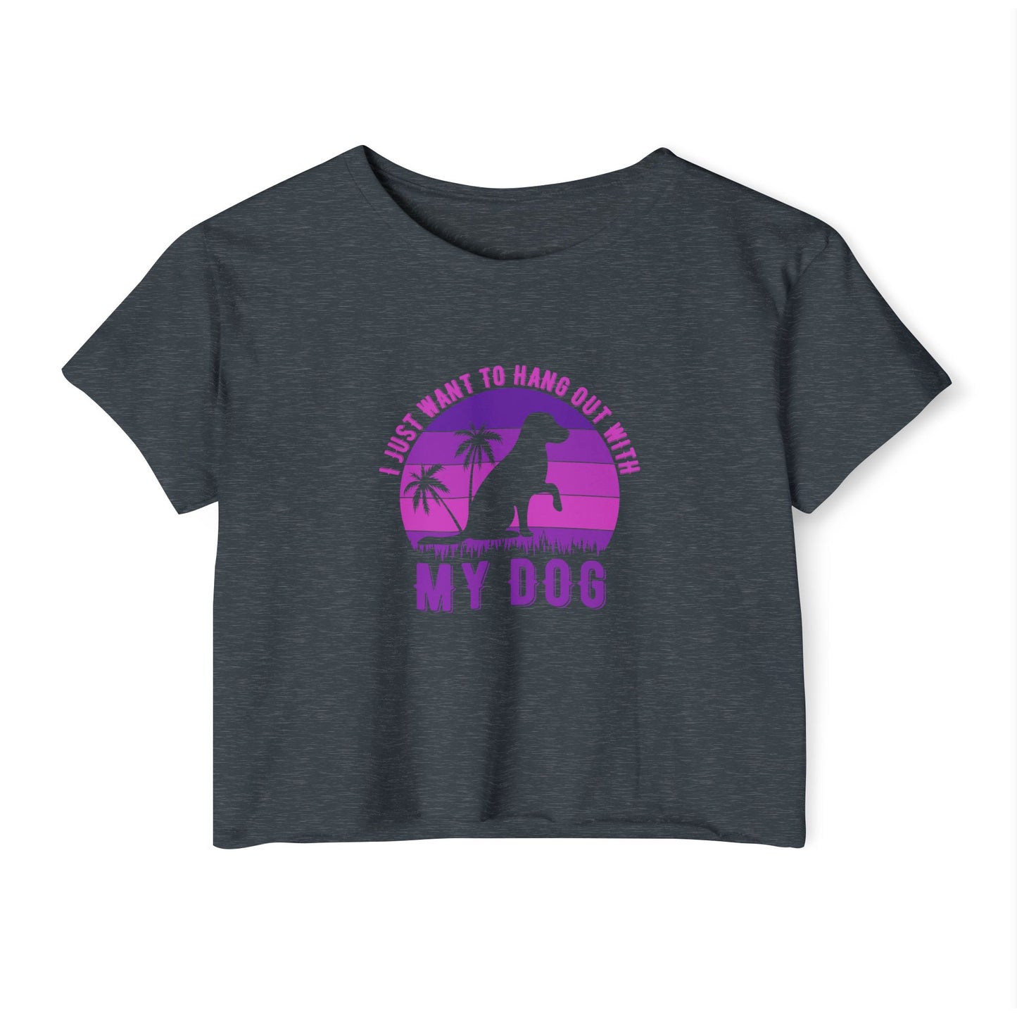 I Just Want to Hang Out with My Dog Crop Top Tee