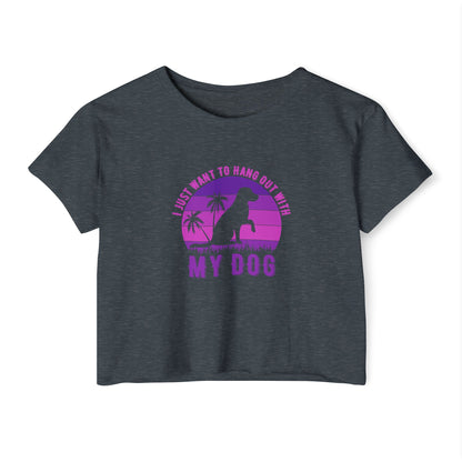 I Just Want to Hang Out with My Dog Crop Top Tee