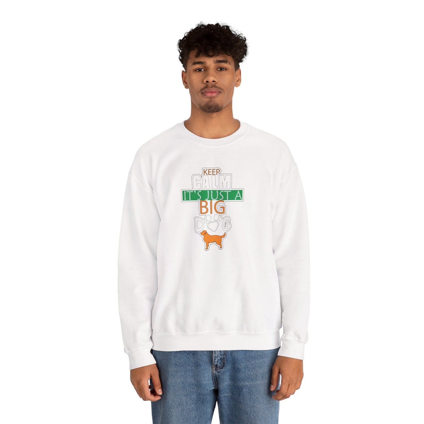 Keep Calm It's Just A Big Dog Sweatshirt | Large Breed Gift