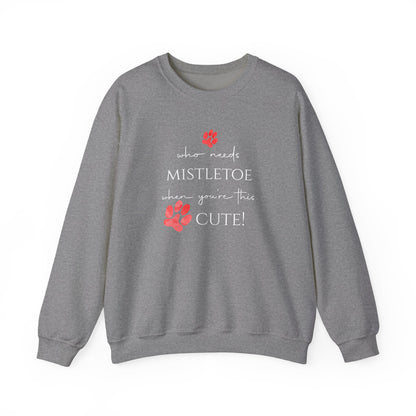 Who Needs Mistletoe When You're This Cute! Sweatshirt