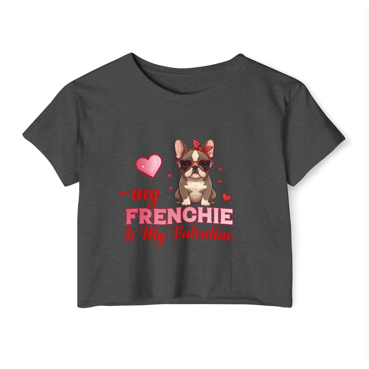 Cute French Bulldog Valentine Crop Top – My Frenchie Is My Valentine