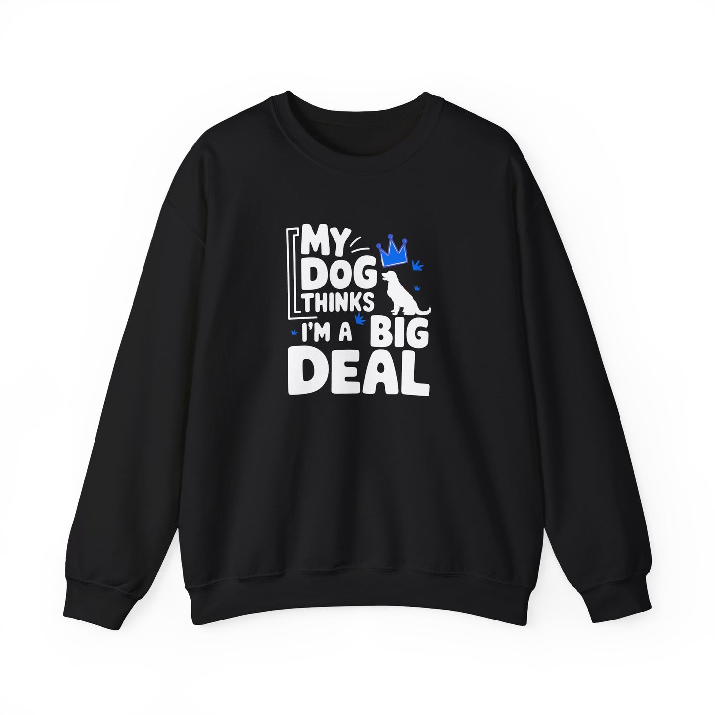 My Dog Thinks I'm A Big Deal Sweatshirt | Funny Dog Lover Gift