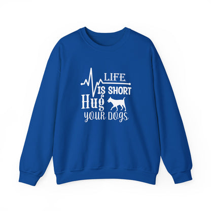 Life is Short, Hug Your Dogs Unisex Sweatshirt