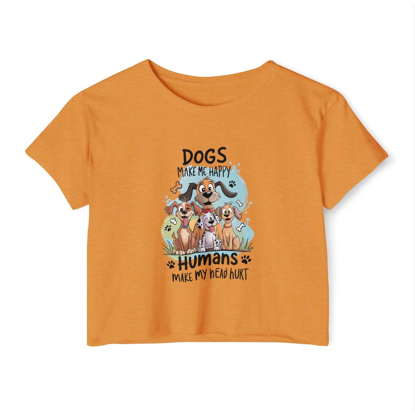 "Dogs Make Me Happy, Humans Make My Head Hurt" Funny Dog Lover Crop Top