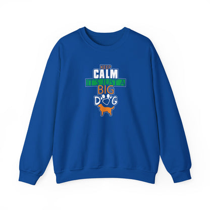 Keep Calm It's Just A Big Dog Sweatshirt | Large Breed Gift