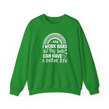 Work Hard for My Dogs Better Life Sweatshirt