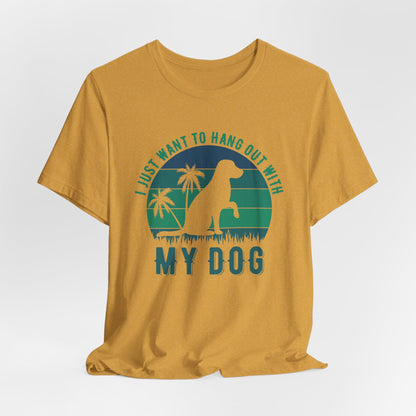 "I Just Want to Hang Out with My Dog" Sunset Unisex T-Shirt – Chill Dog Lover Tee