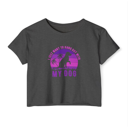 I Just Want to Hang Out with My Dog Crop Top Tee