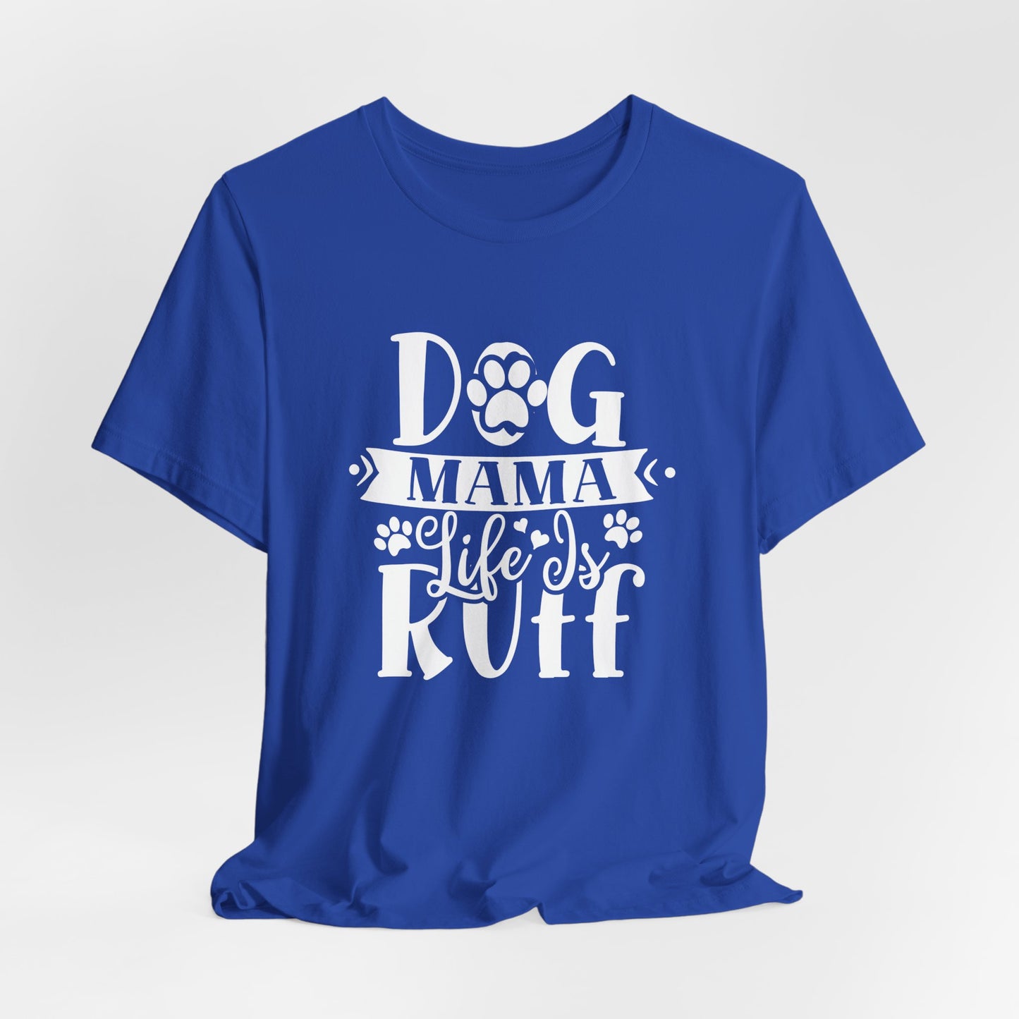 Dog Mama Life Is Ruff | Funny Paw Pun Graphic Tee