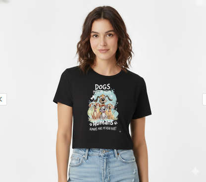 "Dogs Make Me Happy, Humans Make My Head Hurt" Funny Dog Lover Crop Top