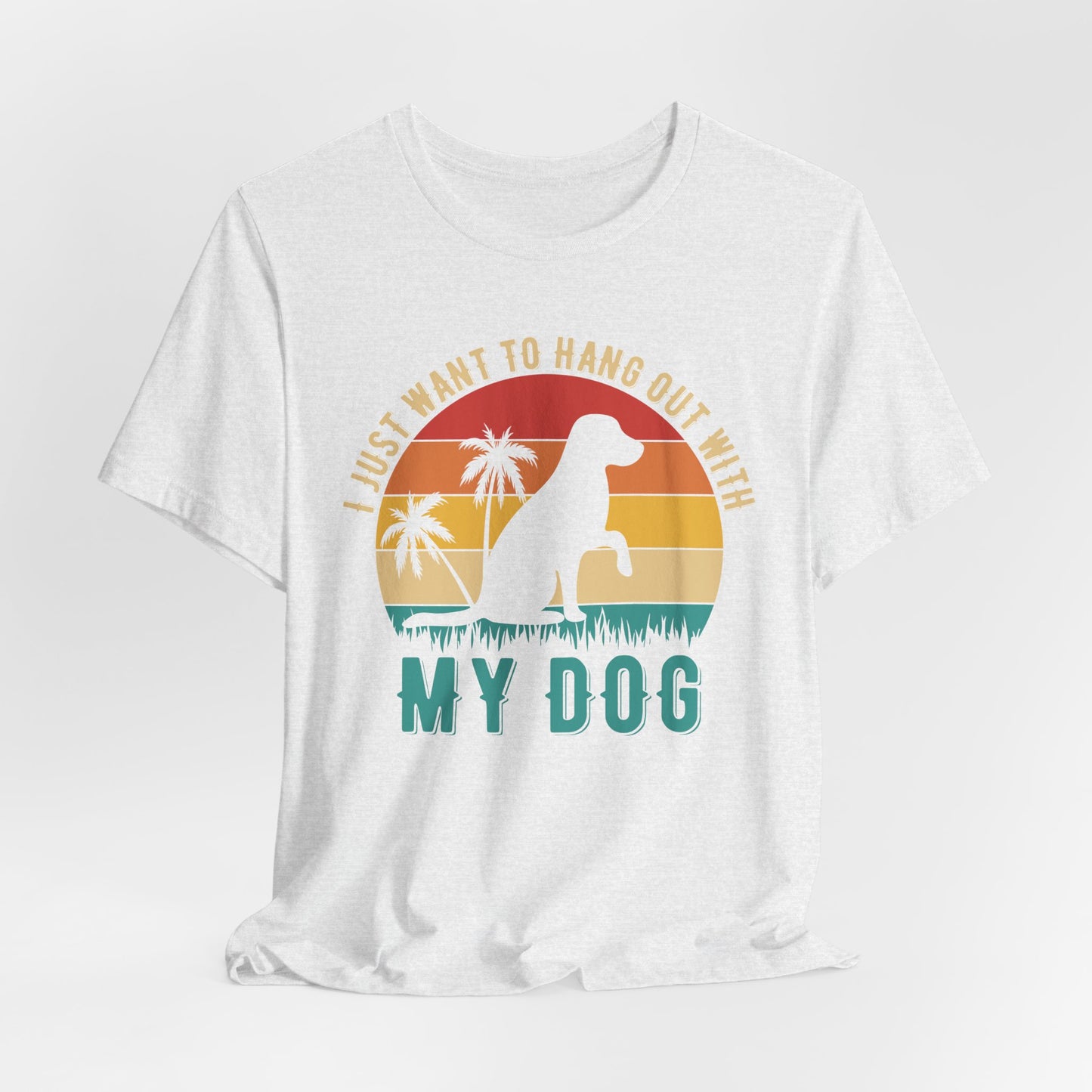 "I Just Want to Hang Out with My Dog" Sunset Unisex T-Shirt – Chill Dog Lover Tee
