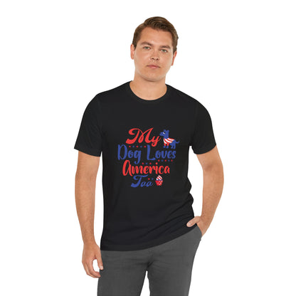 My Dog Loves America Too – Unisex Patriotic T-Shirt