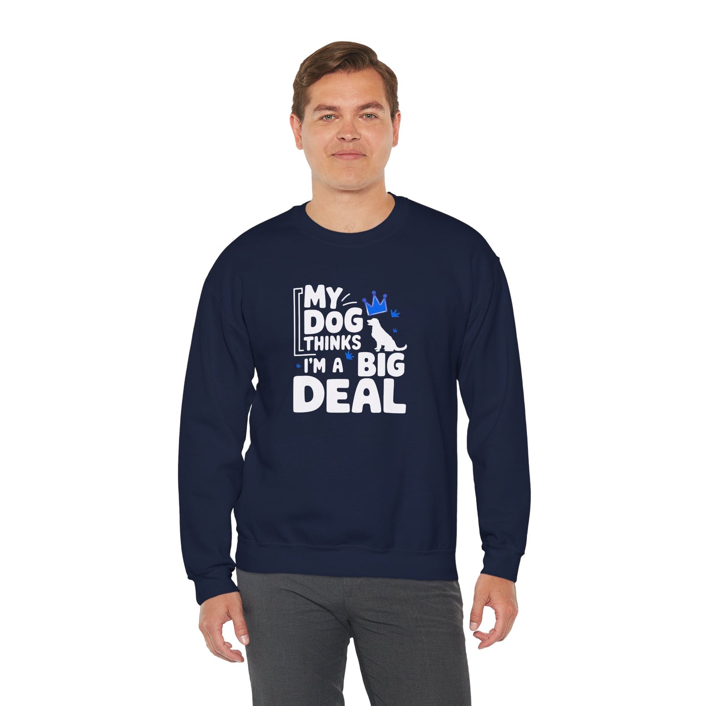 My Dog Thinks I'm A Big Deal Sweatshirt | Funny Dog Lover Gift