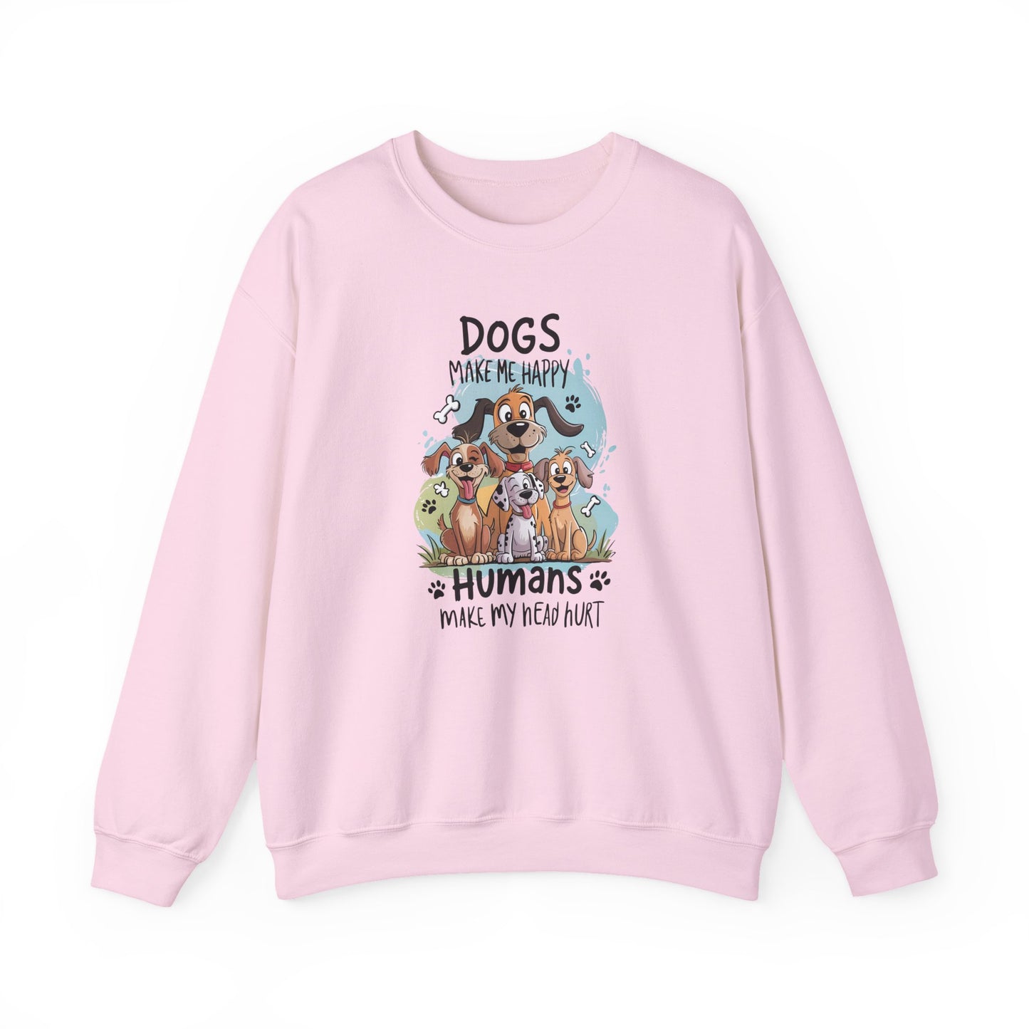 Dogs Make Me Happy, Humans Sweatshirt