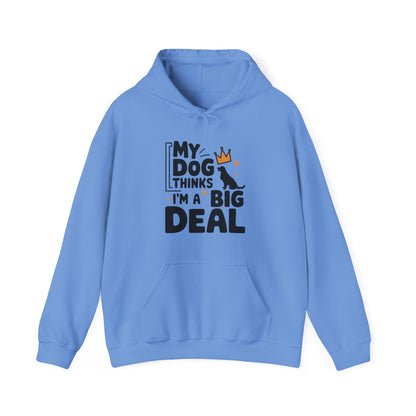 My Dog Thinks I'm A Big Deal Hoodie | Funny Dog Lover Gift