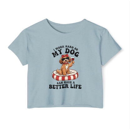 “I Work Hard So My Dog Can Have a Better Life” Cute Dog Crop Top