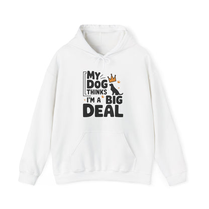 My Dog Thinks I'm A Big Deal Hoodie | Funny Dog Lover Gift