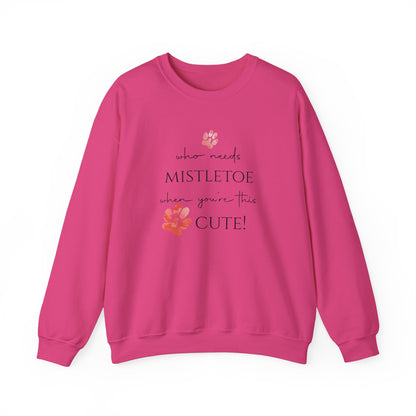 Who Needs Mistletoe When You're This Cute! Sweatshirt