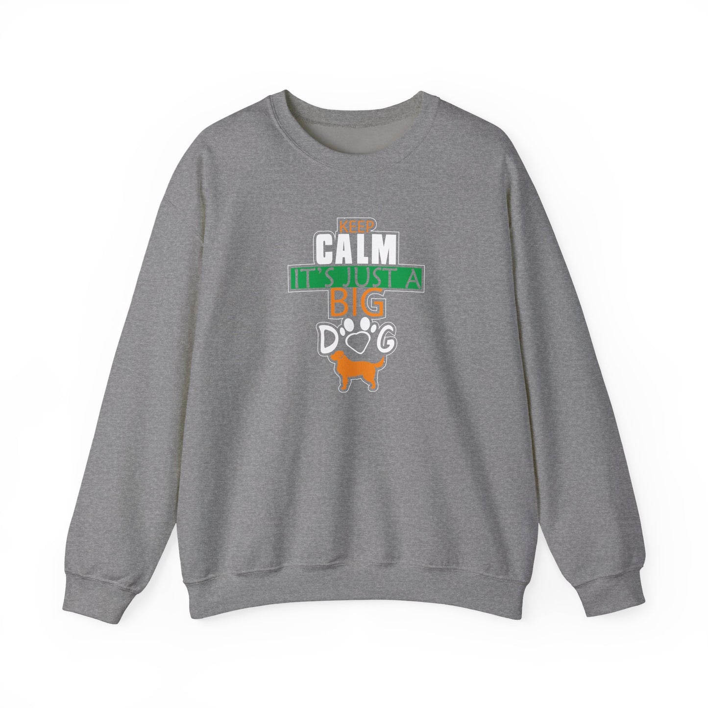 Keep Calm It's Just A Big Dog Sweatshirt | Large Breed Gift
