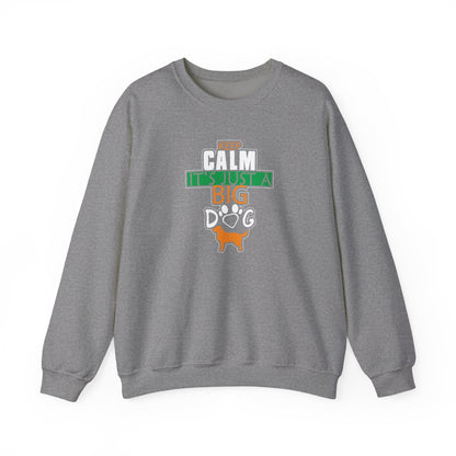 Keep Calm It's Just A Big Dog Sweatshirt | Large Breed Gift