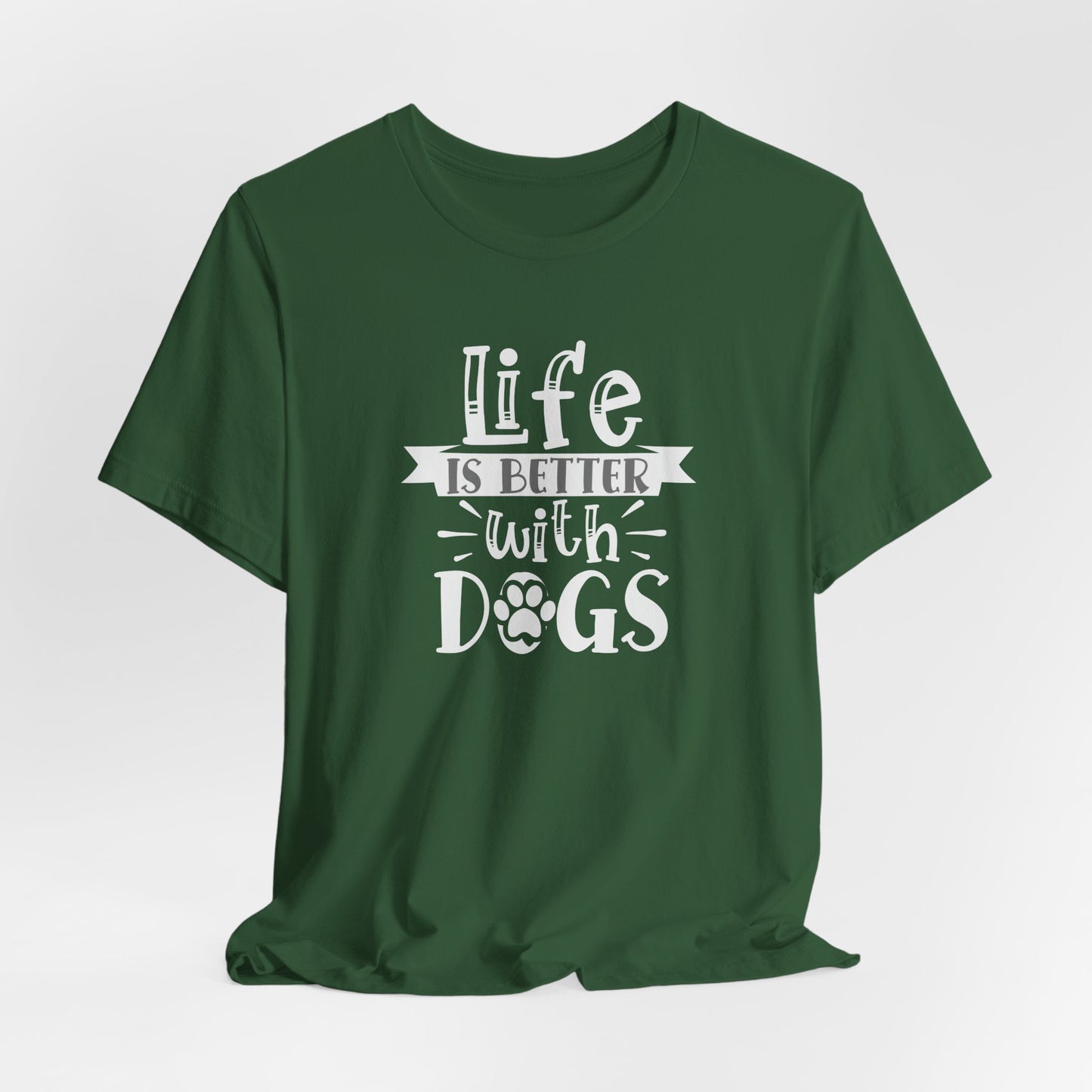 Life Is Better With Dogs Unisex T-Shirt