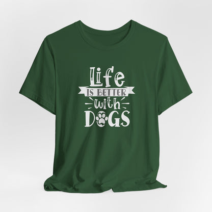 Life Is Better With Dogs Unisex T-Shirt
