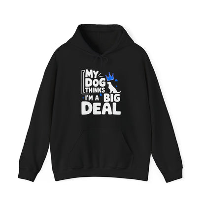 My Dog Thinks I'm A Big Deal Hoodie | Funny Dog Lover Gift