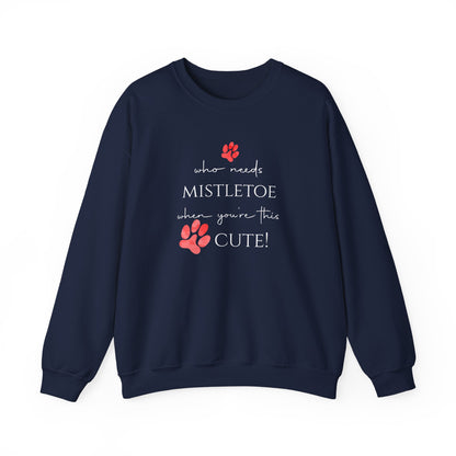 Who Needs Mistletoe When You're This Cute! Sweatshirt