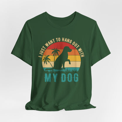 "I Just Want to Hang Out with My Dog" Sunset Unisex T-Shirt – Chill Dog Lover Tee
