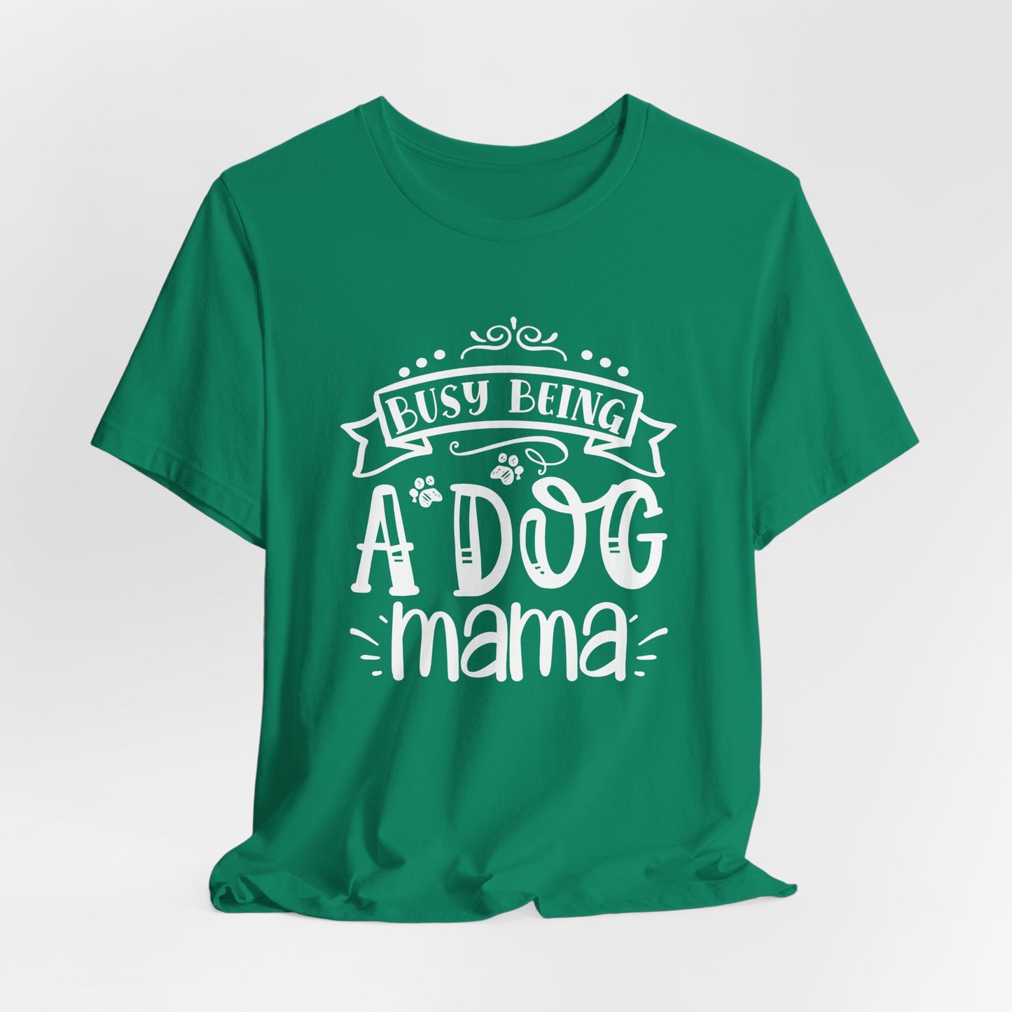 Busy Being A Dog Mama Graphic Tee | Dog Mom Life Shirt