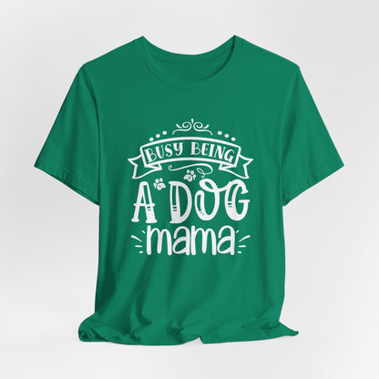 Busy Being A Dog Mama Graphic Tee | Dog Mom Life Shirt