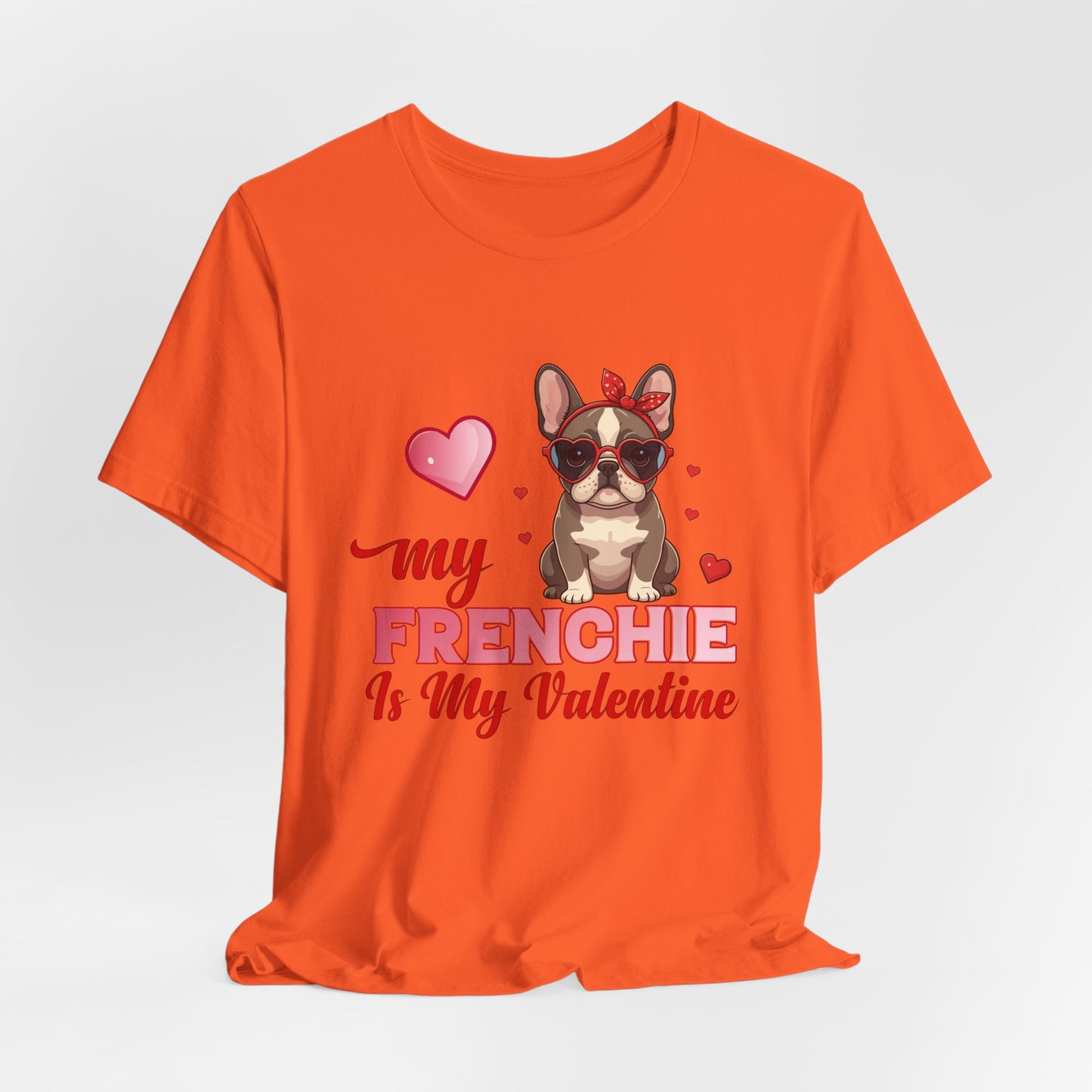 "My Frenchie Is My Valentine – Cute French Bulldog Unisex T-Shirt"