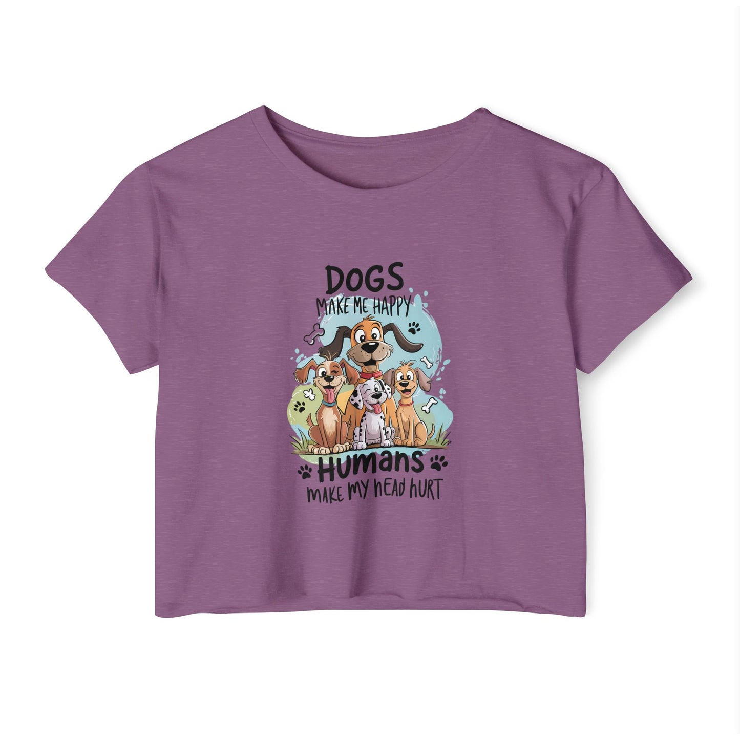 "Dogs Make Me Happy, Humans Make My Head Hurt" Funny Dog Lover Crop Top