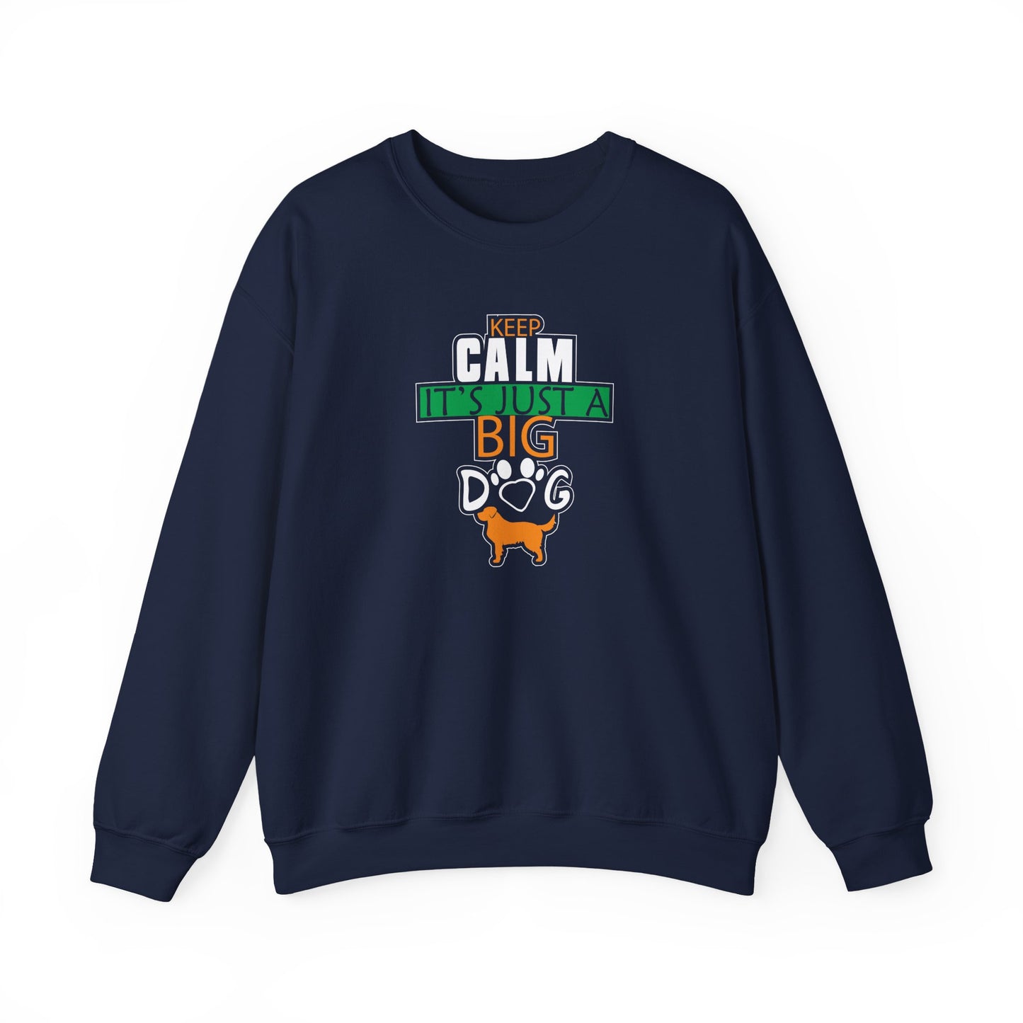 Keep Calm It's Just A Big Dog Sweatshirt | Large Breed Gift