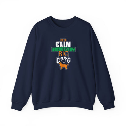 Keep Calm It's Just A Big Dog Sweatshirt | Large Breed Gift