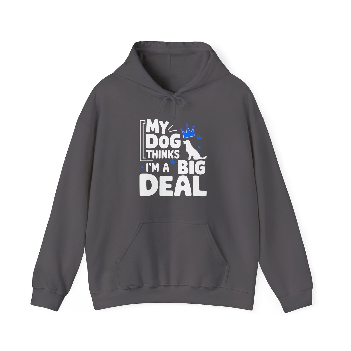 My Dog Thinks I'm A Big Deal Hoodie | Funny Dog Lover Gift