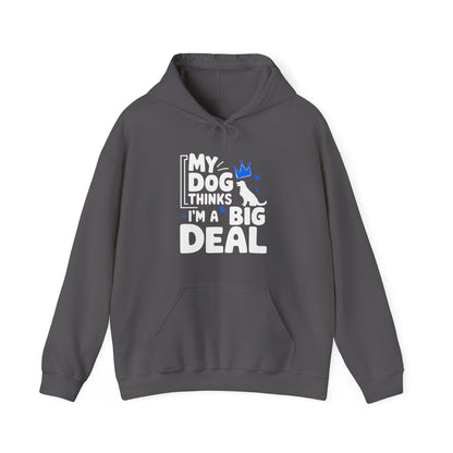 My Dog Thinks I'm A Big Deal Hoodie | Funny Dog Lover Gift