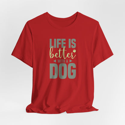 Life Is Better With A Dog – Unisex Comfort Fit T-Shirt