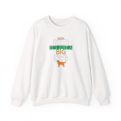 Keep Calm It's Just A Big Dog Sweatshirt | Large Breed Gift