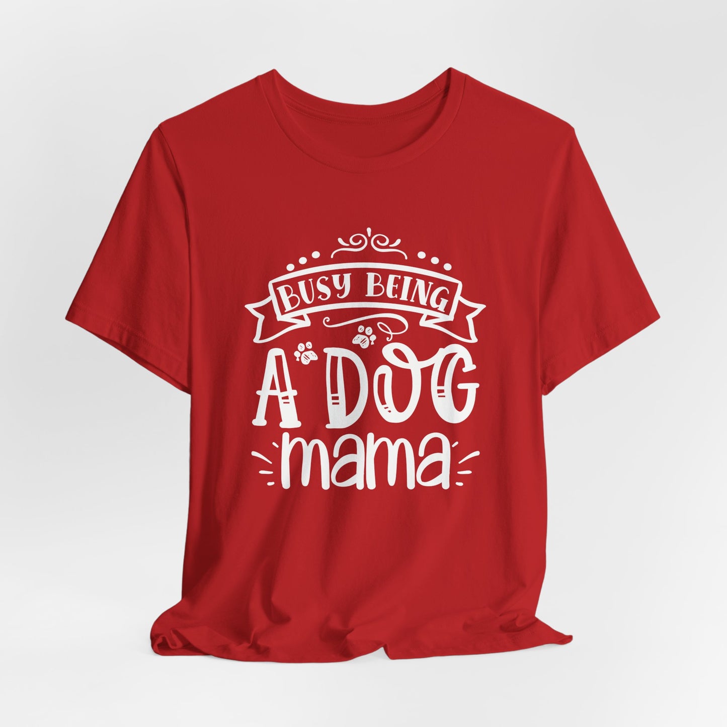 Busy Being A Dog Mama Graphic Tee | Dog Mom Life Shirt