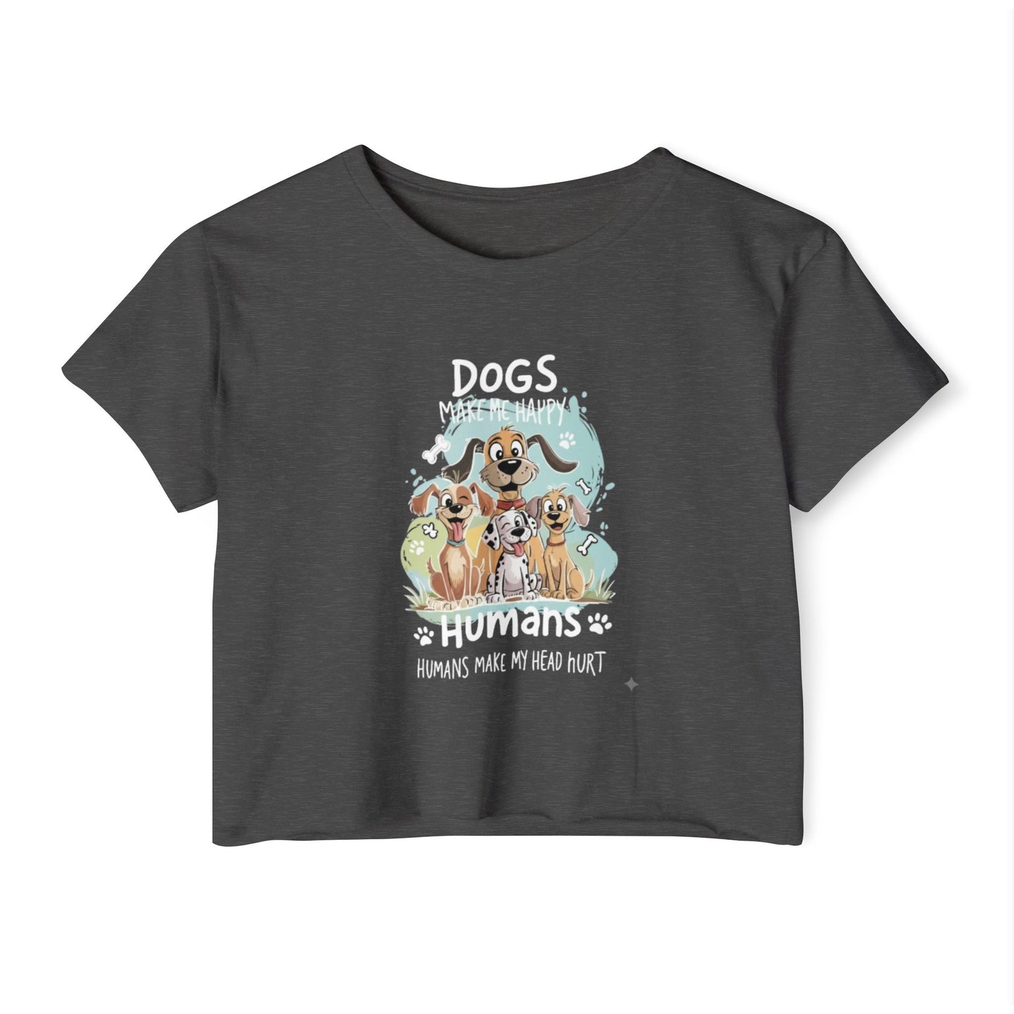 "Dogs Make Me Happy, Humans Make My Head Hurt" Funny Dog Lover Crop Top