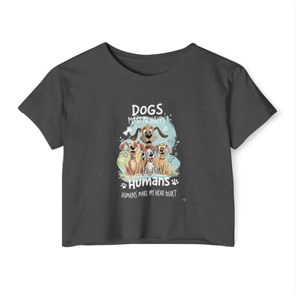 "Dogs Make Me Happy, Humans Make My Head Hurt" Funny Dog Lover Crop Top
