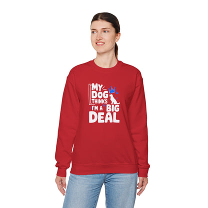 My Dog Thinks I'm A Big Deal Sweatshirt | Funny Dog Lover Gift