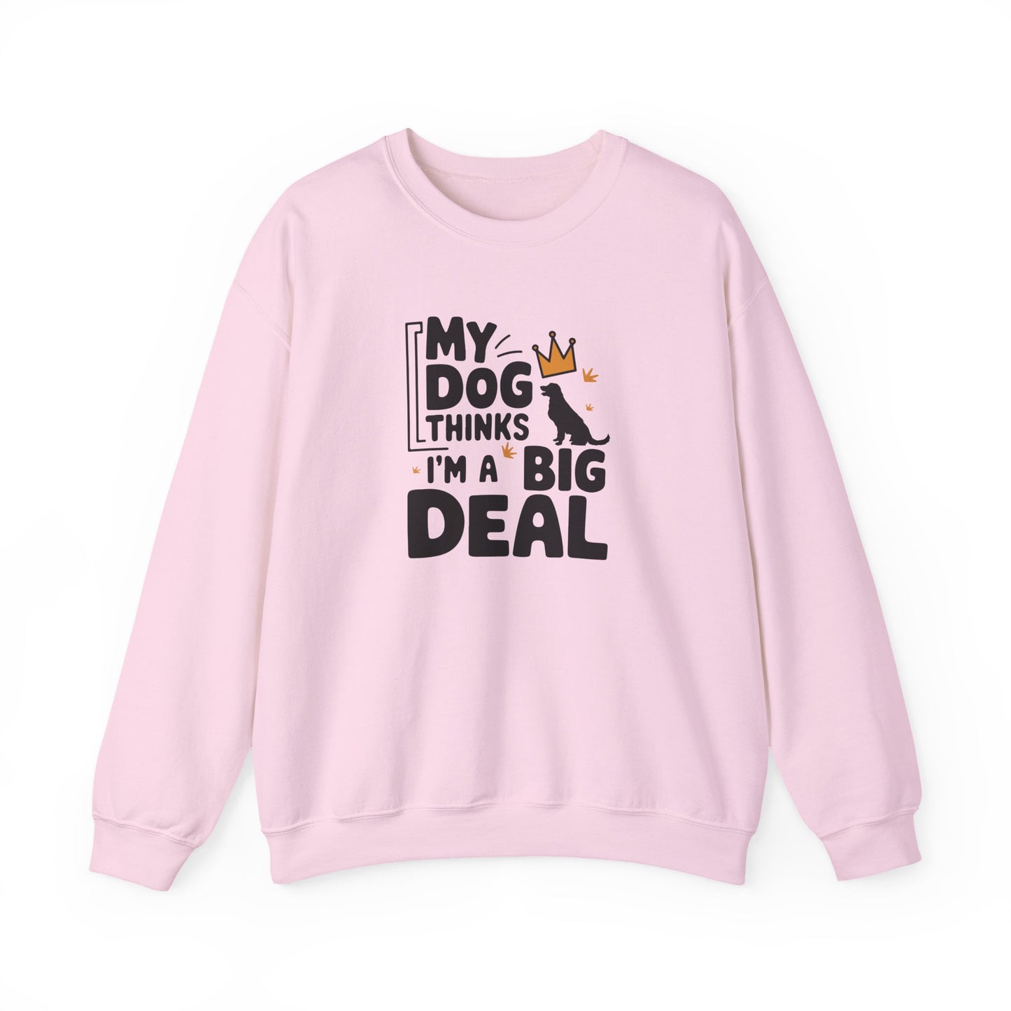 My Dog Thinks I'm A Big Deal Sweatshirt | Funny Dog Lover Gift