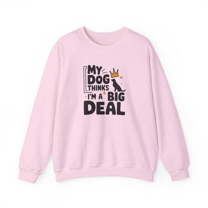 My Dog Thinks I'm A Big Deal Sweatshirt | Funny Dog Lover Gift